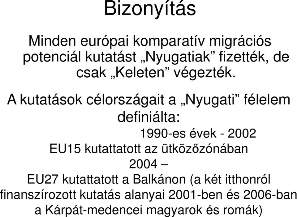 A kutatások célországait a Nyugati félelem definiálta: 1990-es évek - 2002 EU15