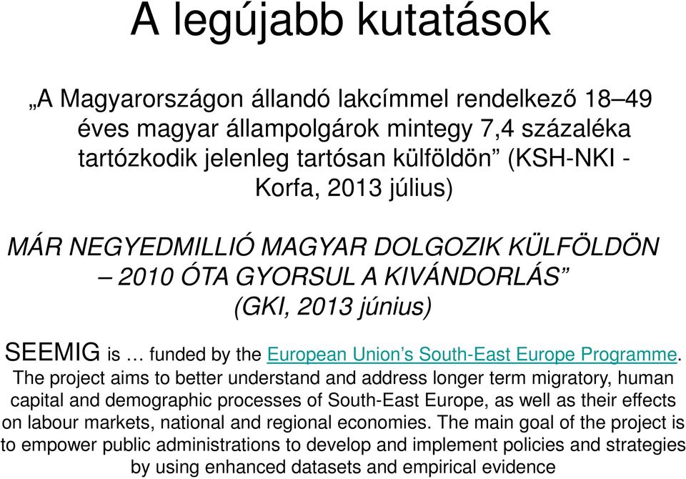 The project aims to better understand and address longer term migratory, human capital and demographic processes of South-East Europe, as well as their effects on labour markets,