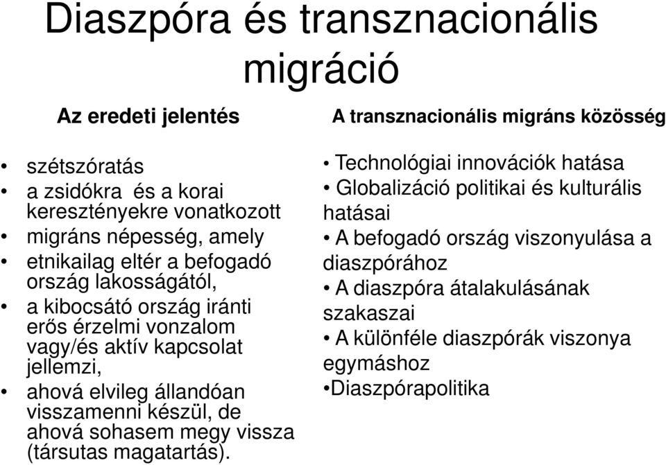 ahová elvileg állandóan visszamenni készül, de ahová sohasem megy vissza (társutas magatartás).