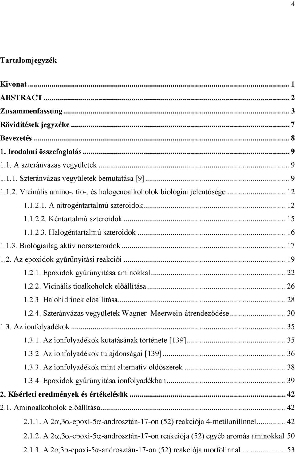 alogéntartalmú szteroidok... 16 1.1.3. Biológiailag aktív norszteroidok... 17 1.2. Az epoxidok gyűrűnyitási reakciói... 19 1.2.1. Epoxidok gyűrűnyitása aminokkal... 22 1.2.2. Vicinális tioalkoholok előállítása.