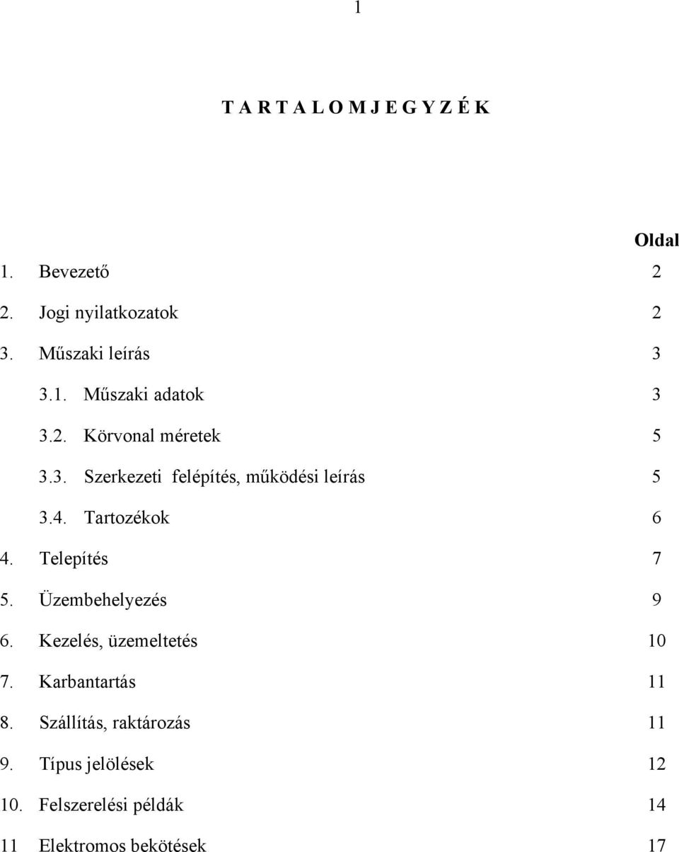 Telepítés 7 5. Üzembehelyezés 9 6. Kezelés, üzemeltetés 10 7. Karbantartás 11 8.