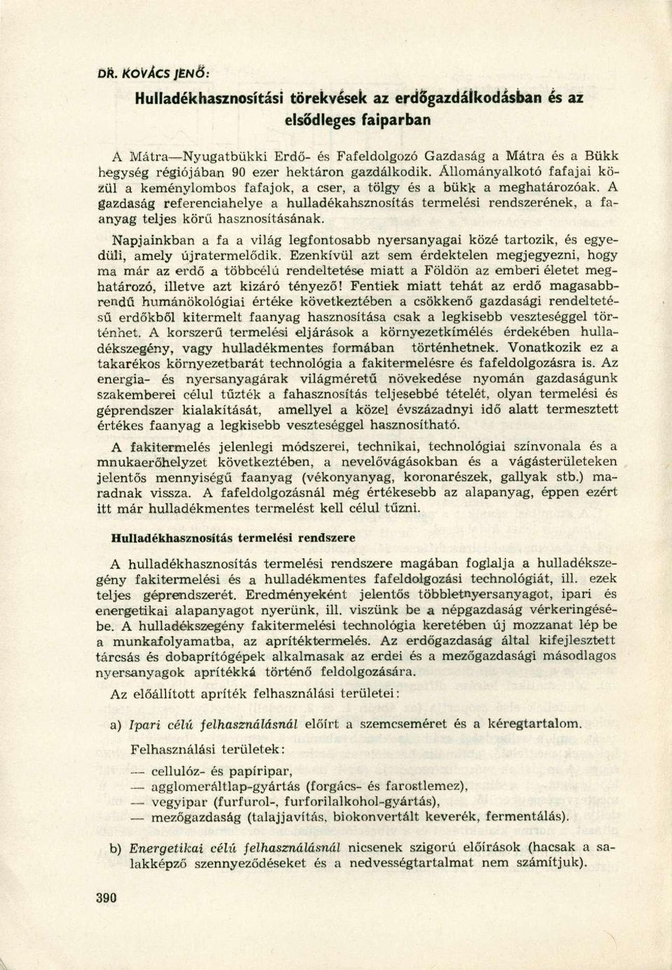 A gazdaság referenciahelye a hulladékahsznosítás termelési rendszerének, a faanyag teljes körű hasznosításának.