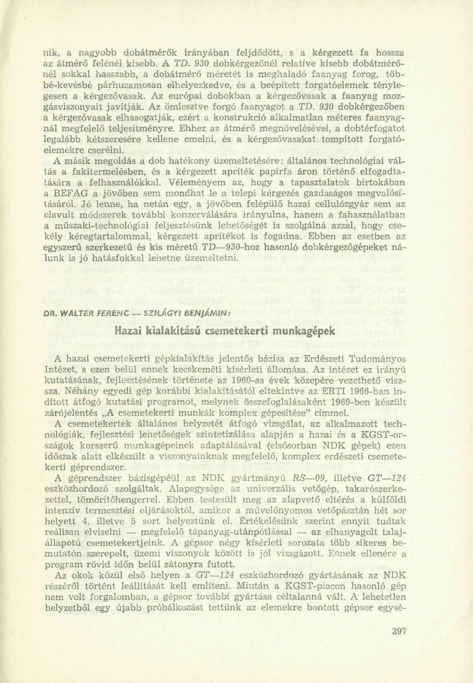 kérgezővasak. Az európai dobokban a kérgezővasak a faanyag mozgásviszonyait javítják. Az ömlesztve forgó faanyagot a TD.