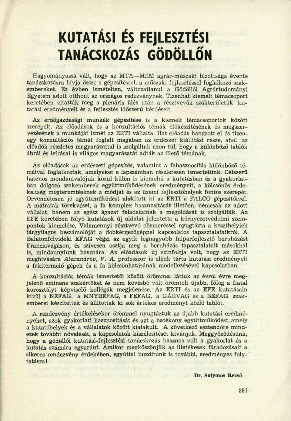 Tizenhat kiemelt témacsoport keretében vitatták meg a plenáris ülés után a résztvevők szakterületük kutatási eredményeit és a fejlesztés időszerű kérdéseit.
