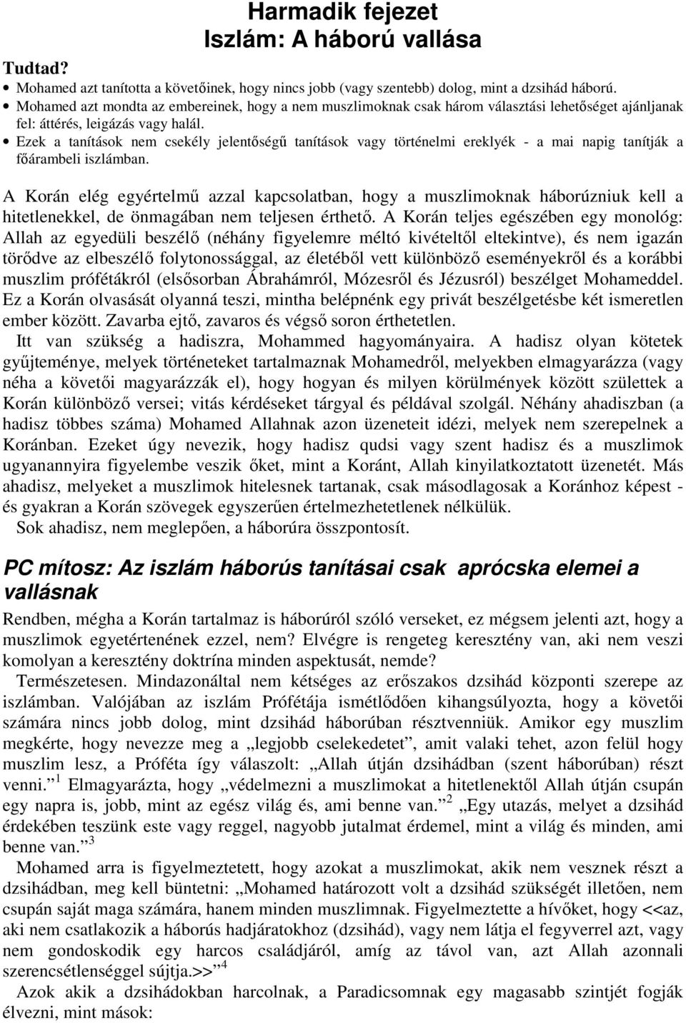 Ezek a tanítások nem csekély jelentőségű tanítások vagy történelmi ereklyék - a mai napig tanítják a főárambeli iszlámban.