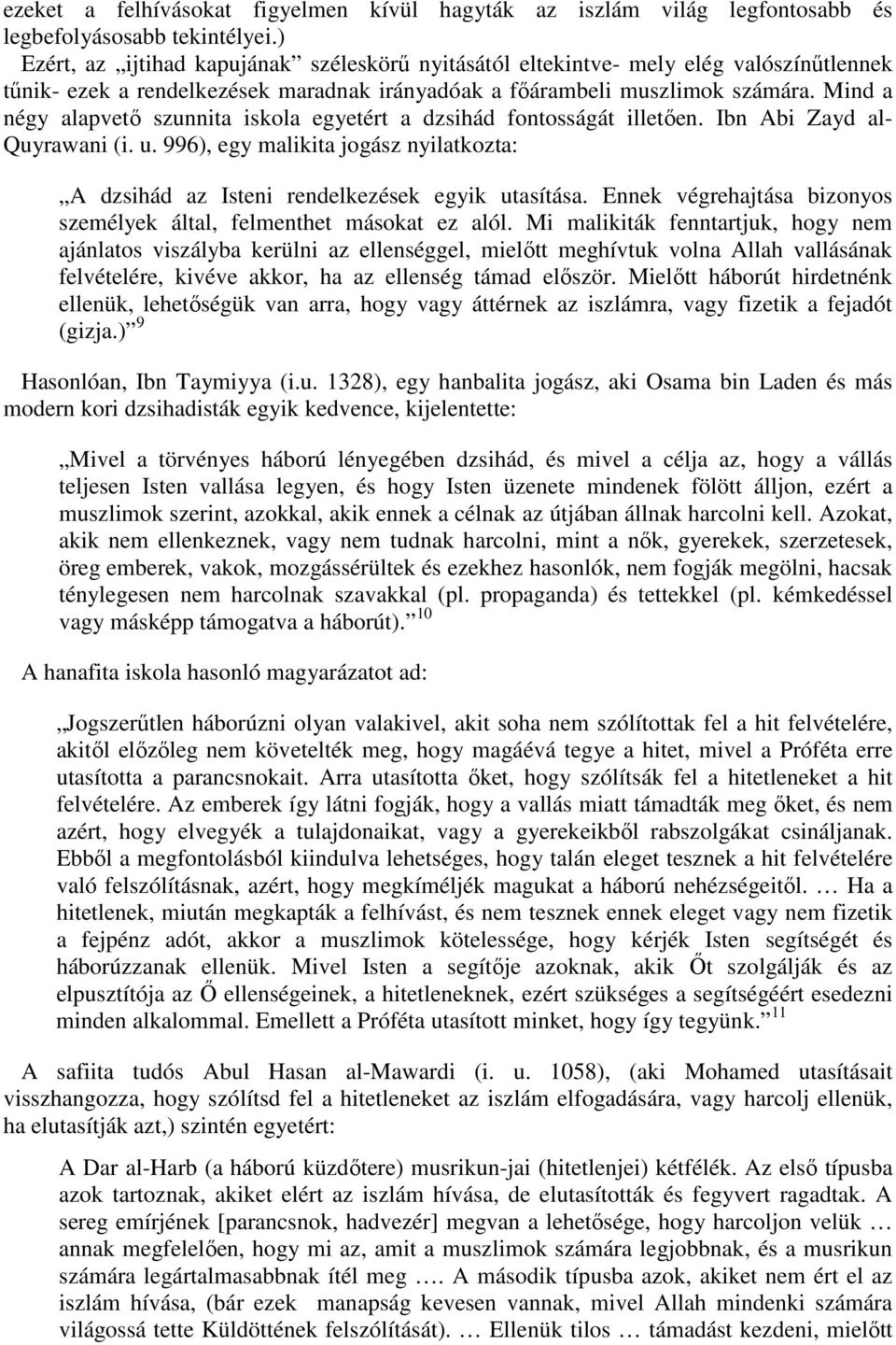 Mind a négy alapvető szunnita iskola egyetért a dzsihád fontosságát illetően. Ibn Abi Zayd al- Quyrawani (i. u.