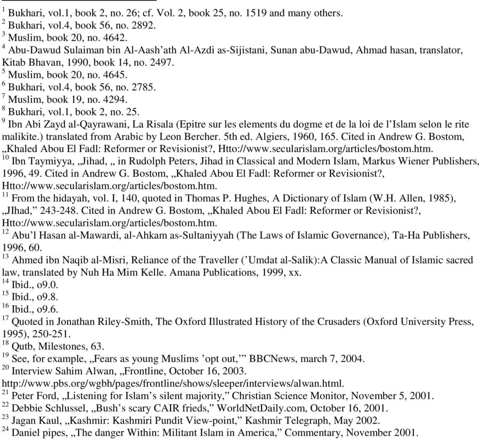 2785. 7 Muslim, book 19, no. 4294. 8 Bukhari, vol.1, book 2, no. 25. 9 Ibn Abi Zayd al-qayrawani, La Risala (Epitre sur les elements du dogme et de la loi de l Islam selon le rite malikite.
