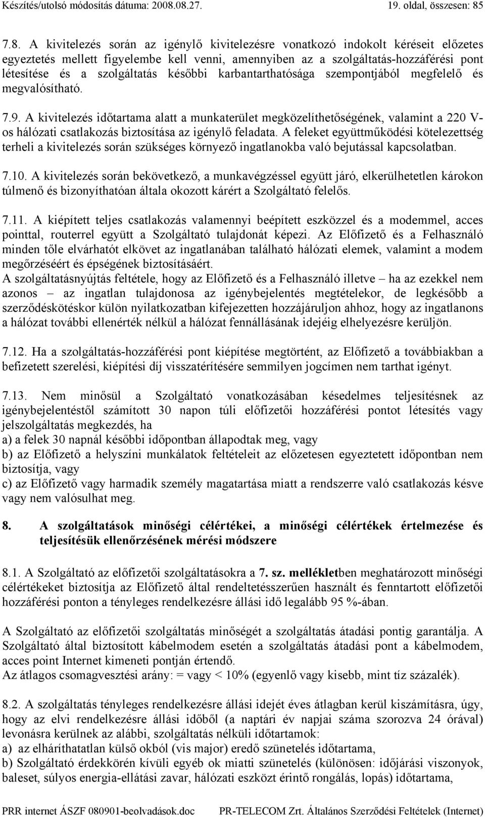 szolgáltatás-hozzáférési pont létesítése és a szolgáltatás későbbi karbantarthatósága szempontjából megfelelő és megvalósítható. 7.9.