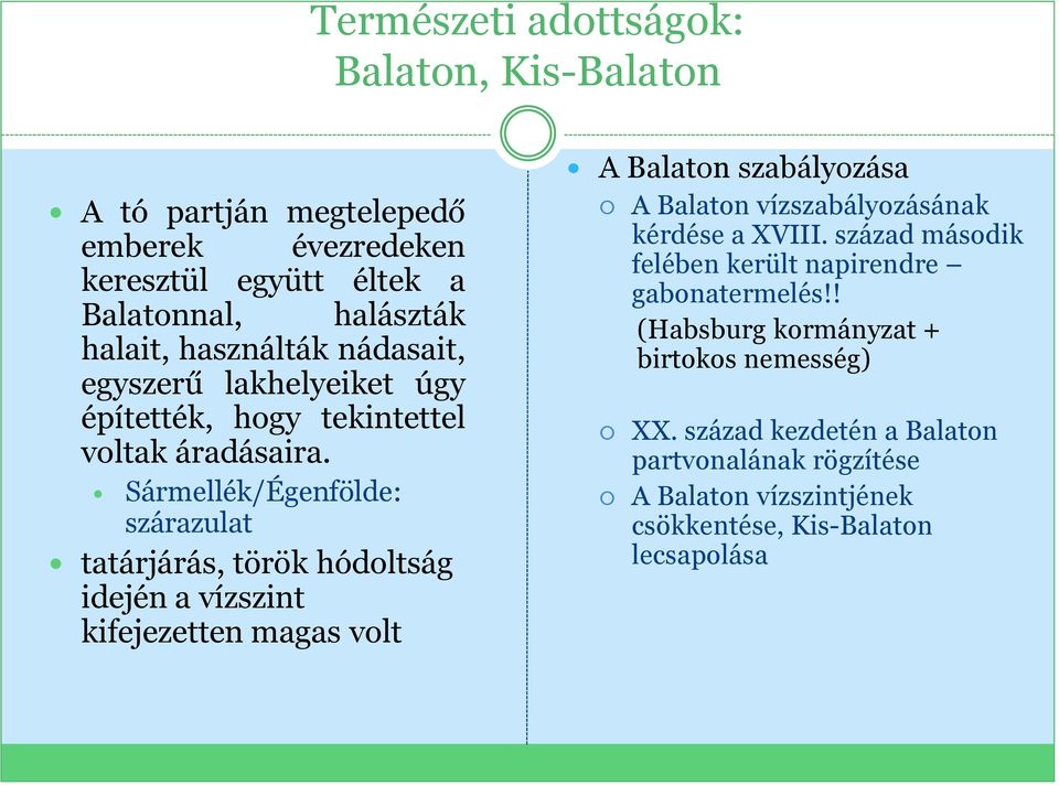 Sármellék/Égenfölde: szárazulat tatárjárás, török hódoltság idején a vízszint kifejezetten magas volt A Balaton szabályozása A Balaton vízszabályozásának