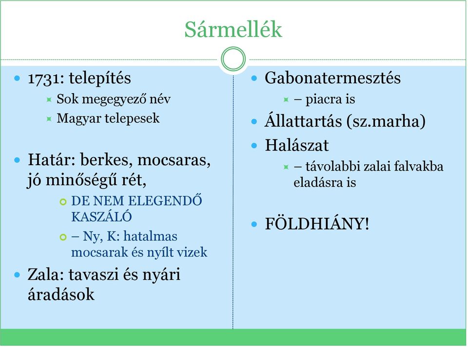 és nyílt vizek Zala: tavaszi és nyári áradások Gabonatermesztés piacra is