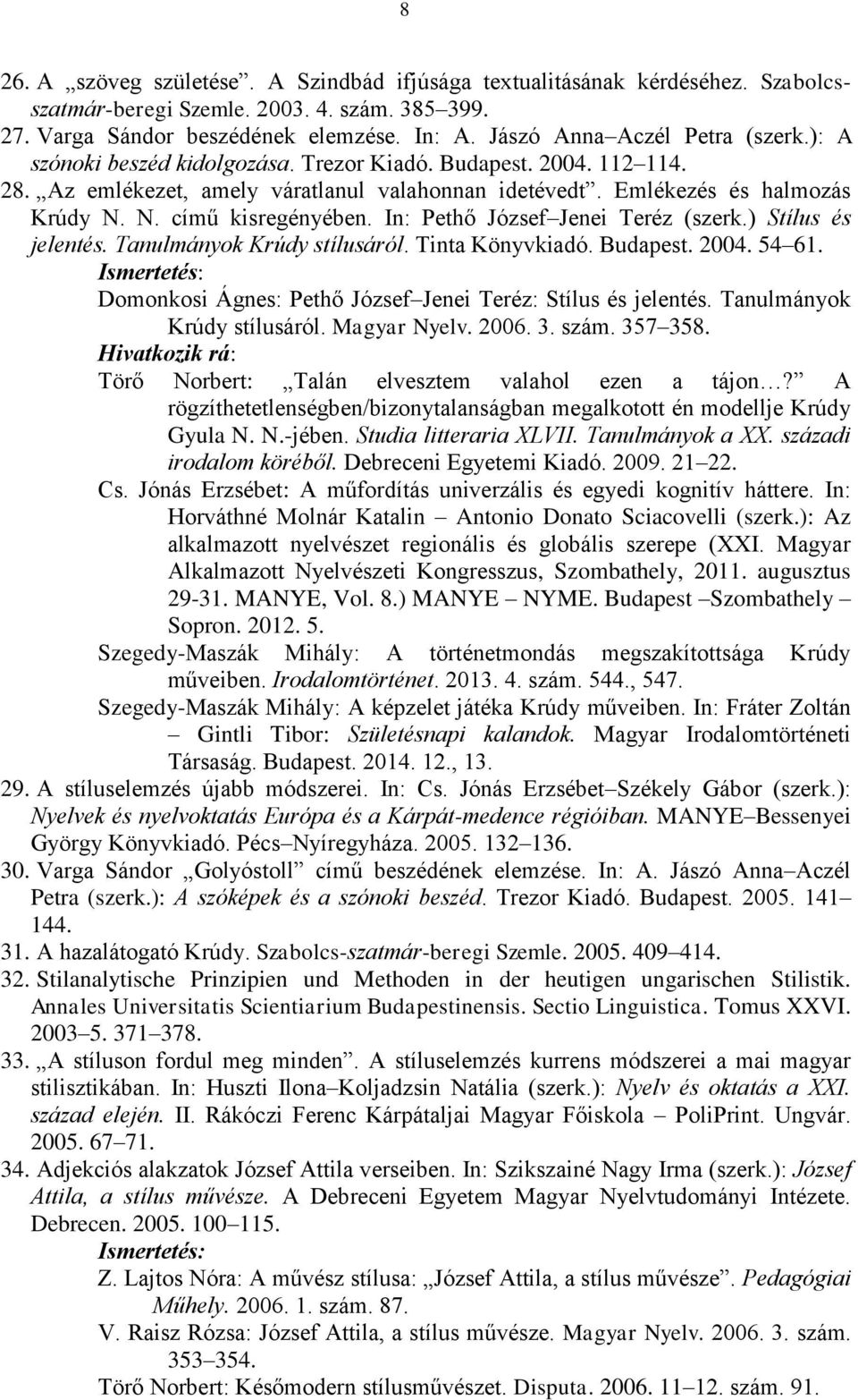 N. című kisregényében. In: Pethő József Jenei Teréz (szerk.) Stílus és jelentés. Tanulmányok Krúdy stílusáról. Tinta Könyvkiadó. Budapest. 2004. 54 61.