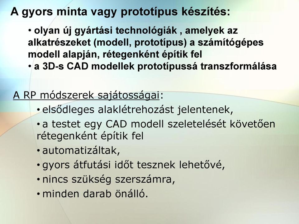 A RP módszerek sajátosságai: elsődleges alaklétrehozást jelentenek, a testet egy CAD modell szeletelését követően