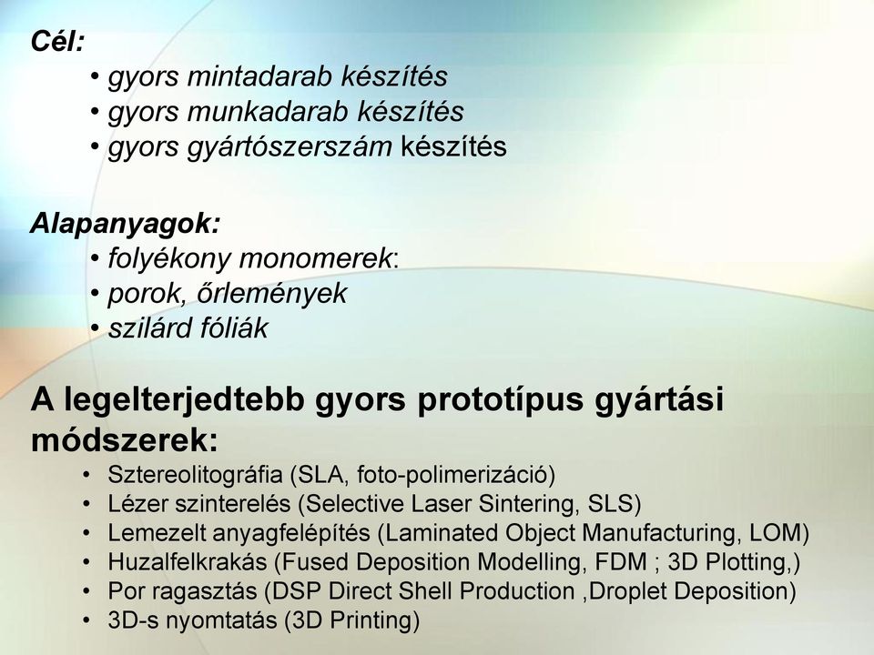 szinterelés (Selective Laser Sintering, SLS) Lemezelt anyagfelépítés (Laminated Object Manufacturing, LOM) Huzalfelkrakás (Fused