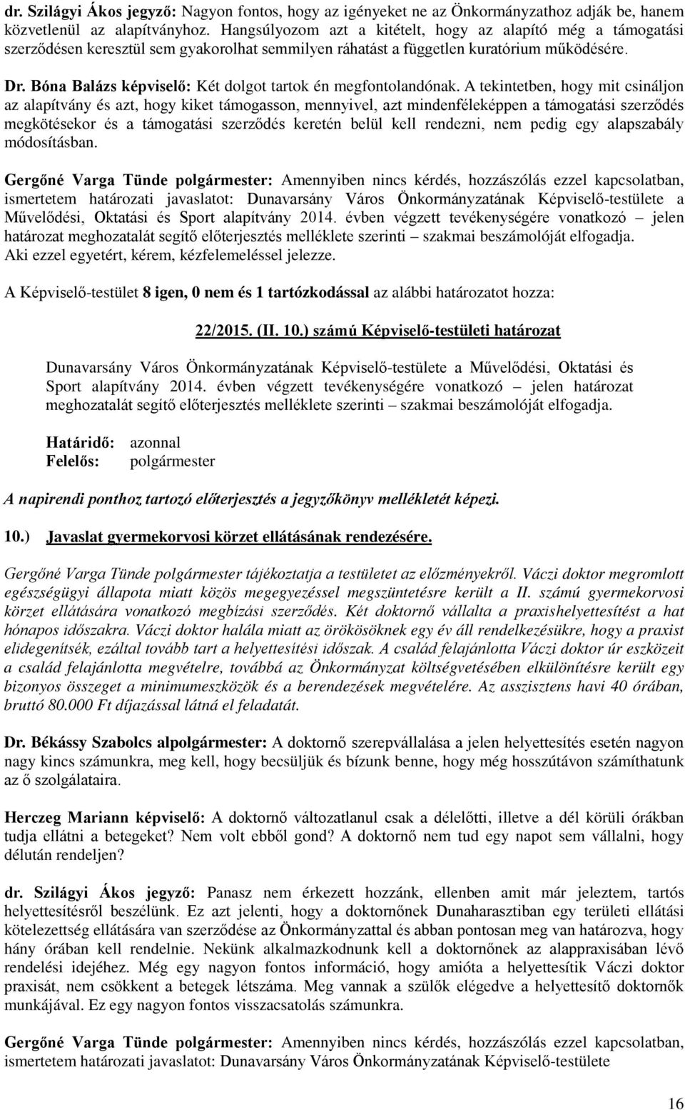 Bóna Balázs képviselő: Két dolgot tartok én megfontolandónak.