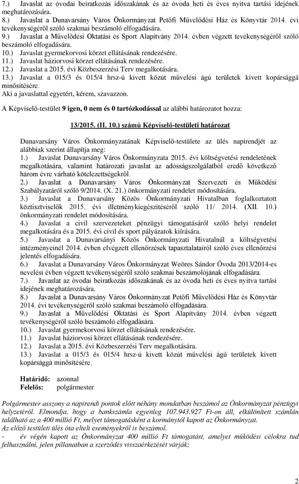 ) Javaslat gyermekorvosi körzet ellátásának rendezésére. 11.) Javaslat háziorvosi körzet ellátásának rendezésére. 12.) Javaslat a 2015. évi Közbeszerzési Terv megalkotására. 13.