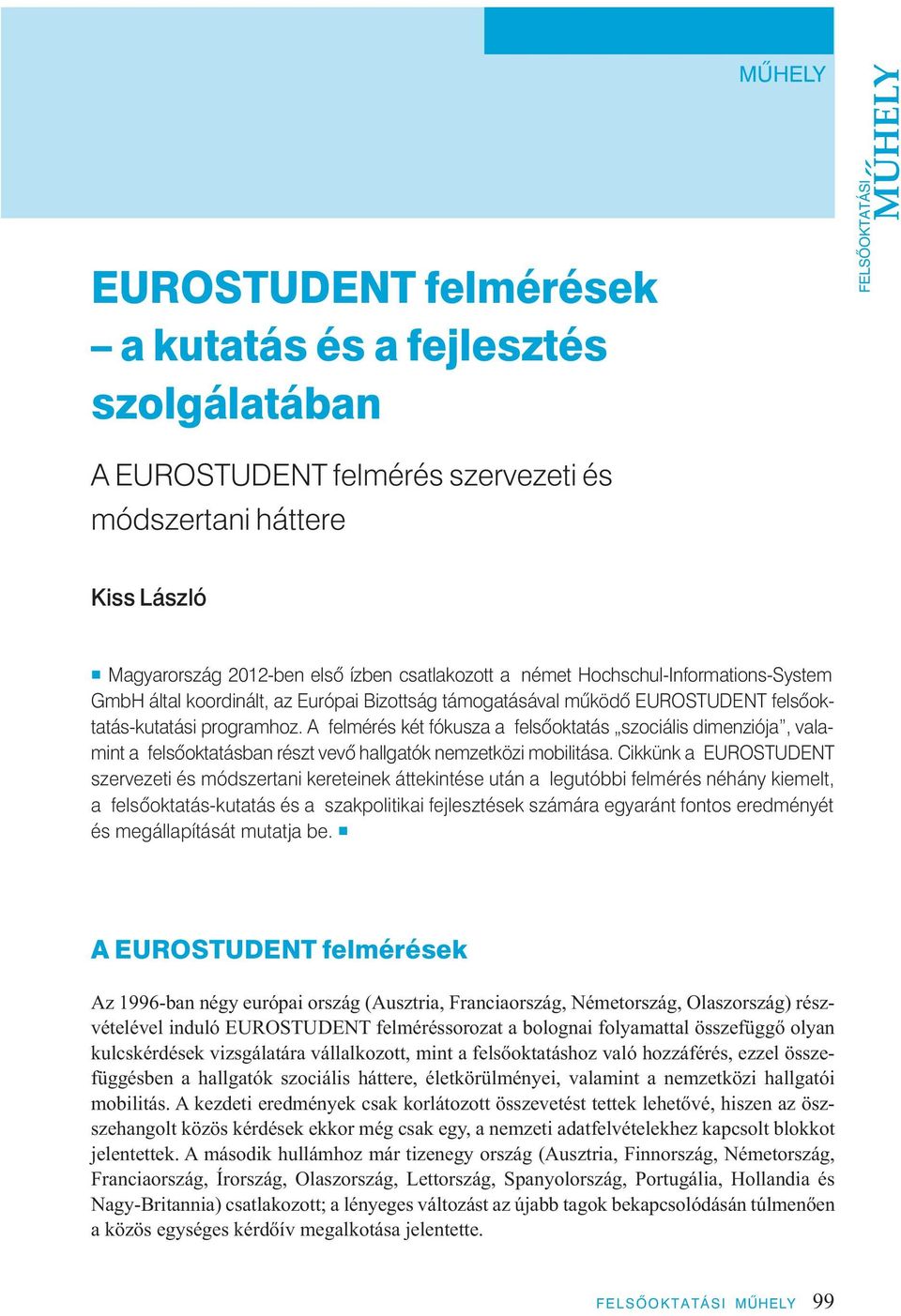 A felmérés két fókusza a felsôoktatás szociális dimenziója, valamint a felsôoktatásban részt vevô hallgatók nemzetközi mobilitása.