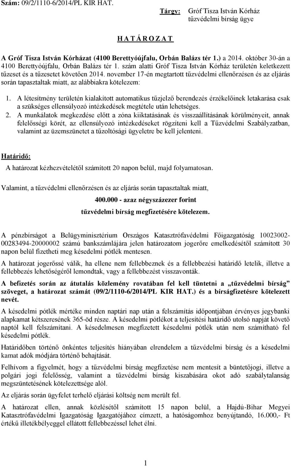 november 17-én megtartott tűzvédelmi ellenőrzésen és az eljárás során tapasztaltak miatt, az alábbiakra kötelezem: 1.