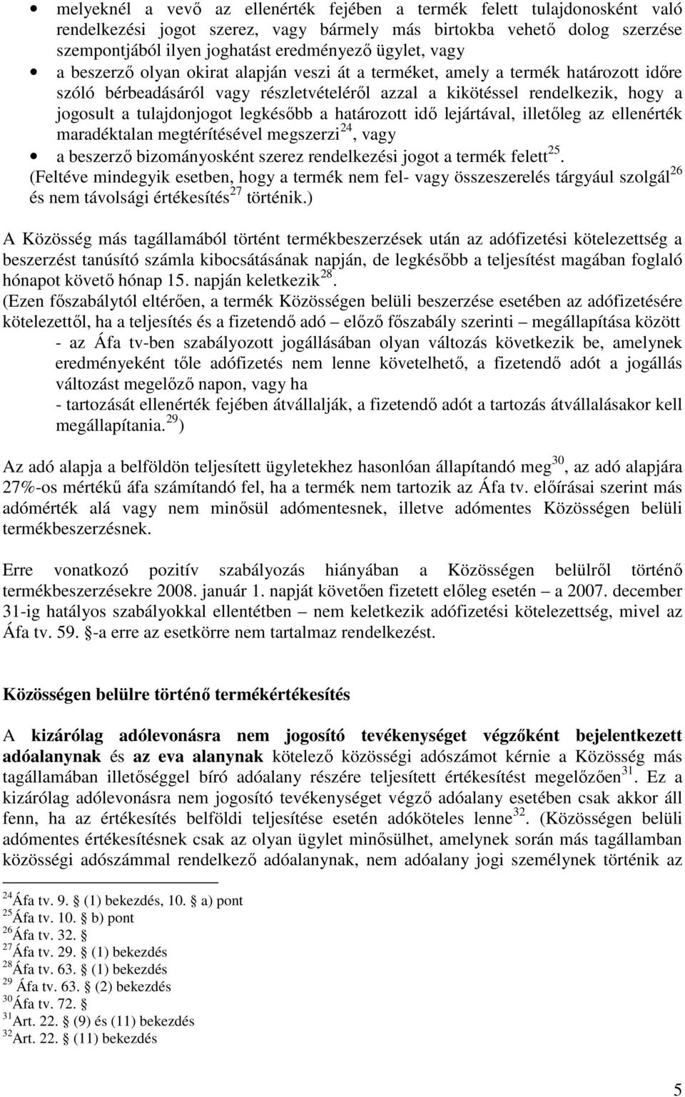 legkésıbb a határozott idı lejártával, illetıleg az ellenérték maradéktalan megtérítésével megszerzi 24, vagy a beszerzı bizományosként szerez rendelkezési jogot a termék felett 25.