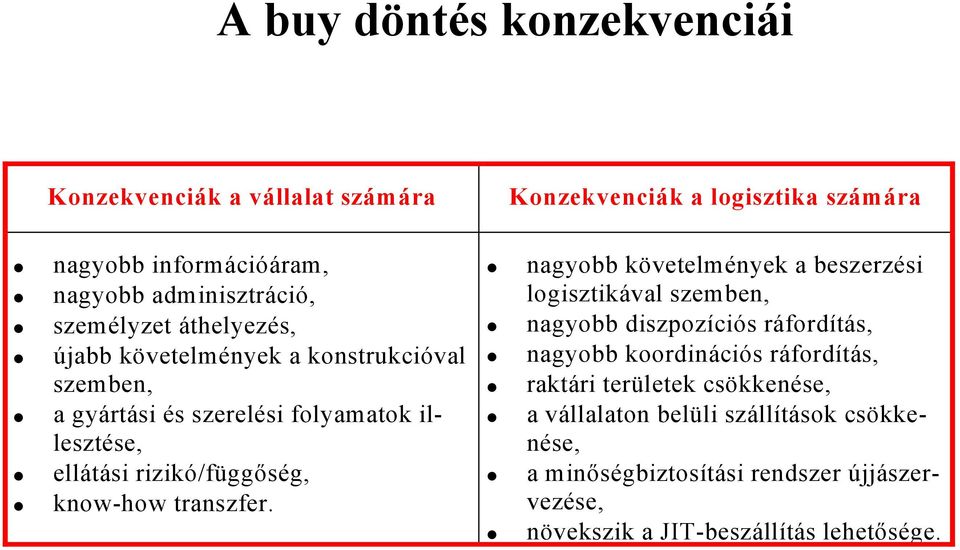 Konzekvenciák a logisztika számára nagyobb követelmények a beszerzési logisztikával szemben, nagyobb diszpozíciós ráfordítás, nagyobb koordinációs