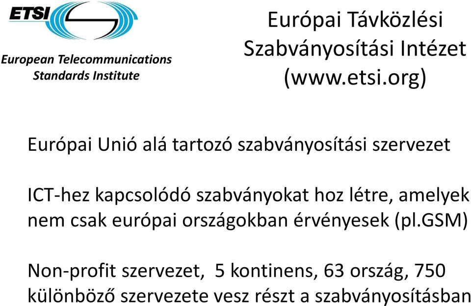 org) Európai Unió alá tartozó szabványosítási szervezet ICT-hez kapcsolódó szabványokat