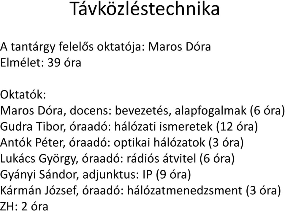 óra) Antók Péter, óraadó: optikai hálózatok (3 óra) Lukács György, óraadó: rádiós átvitel (6