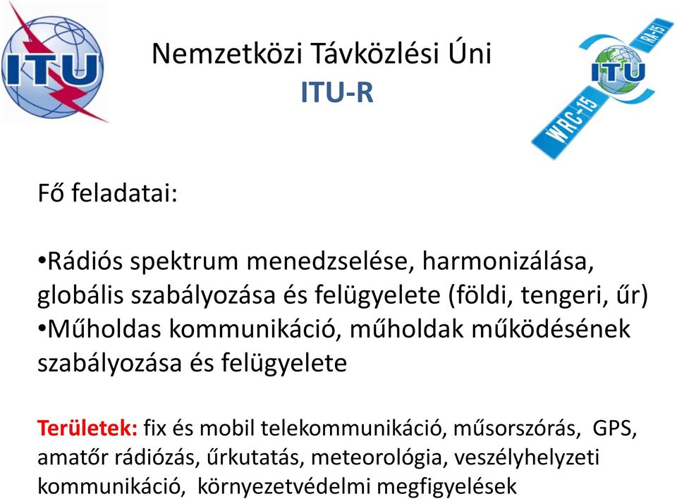 működésének szabályozása és felügyelete Területek: fix és mobil telekommunikáció, műsorszórás,