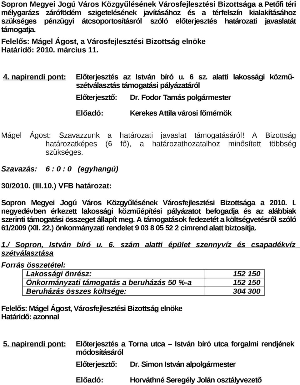 alatti lakossági közműszétválasztás támogatási pályázatáról Dr. Fodor Tamás polgármester Kerekes Attila városi főmérnök Mágel Ágost: Szavazzunk a határozati javaslat támogatásáról!