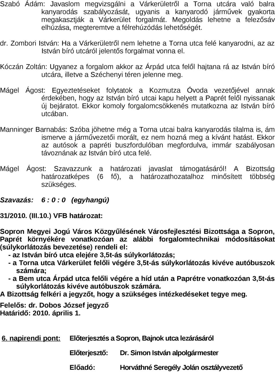 Zombori István: Ha a Várkerületről nem lehetne a Torna utca felé kanyarodni, az az István bíró utcáról jelentős forgalmat vonna el.