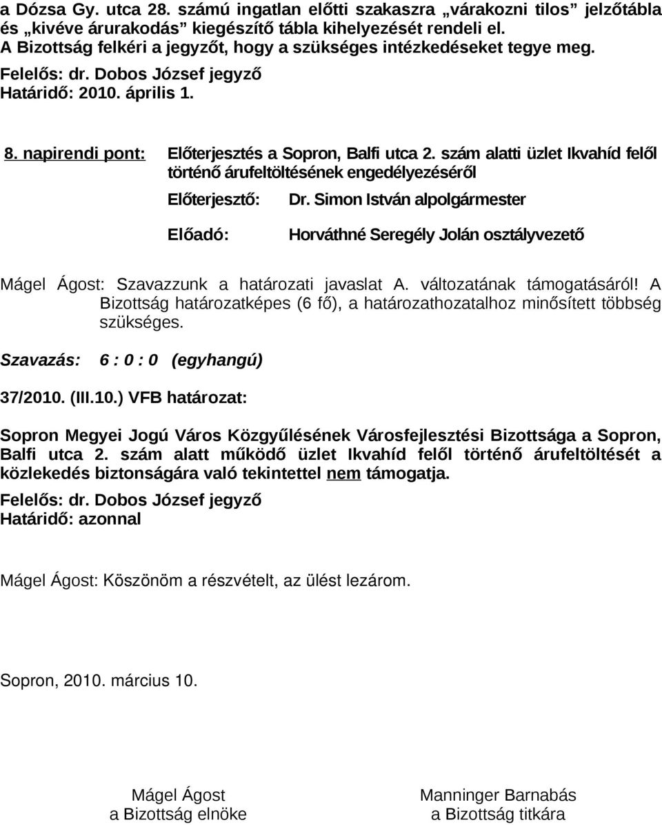 A Bizottság 37/2010. (III.10.) VFB határozat: Sopron Megyei Jogú Város Közgyűlésének Városfejlesztési Bizottsága a Sopron, Balfi utca 2.