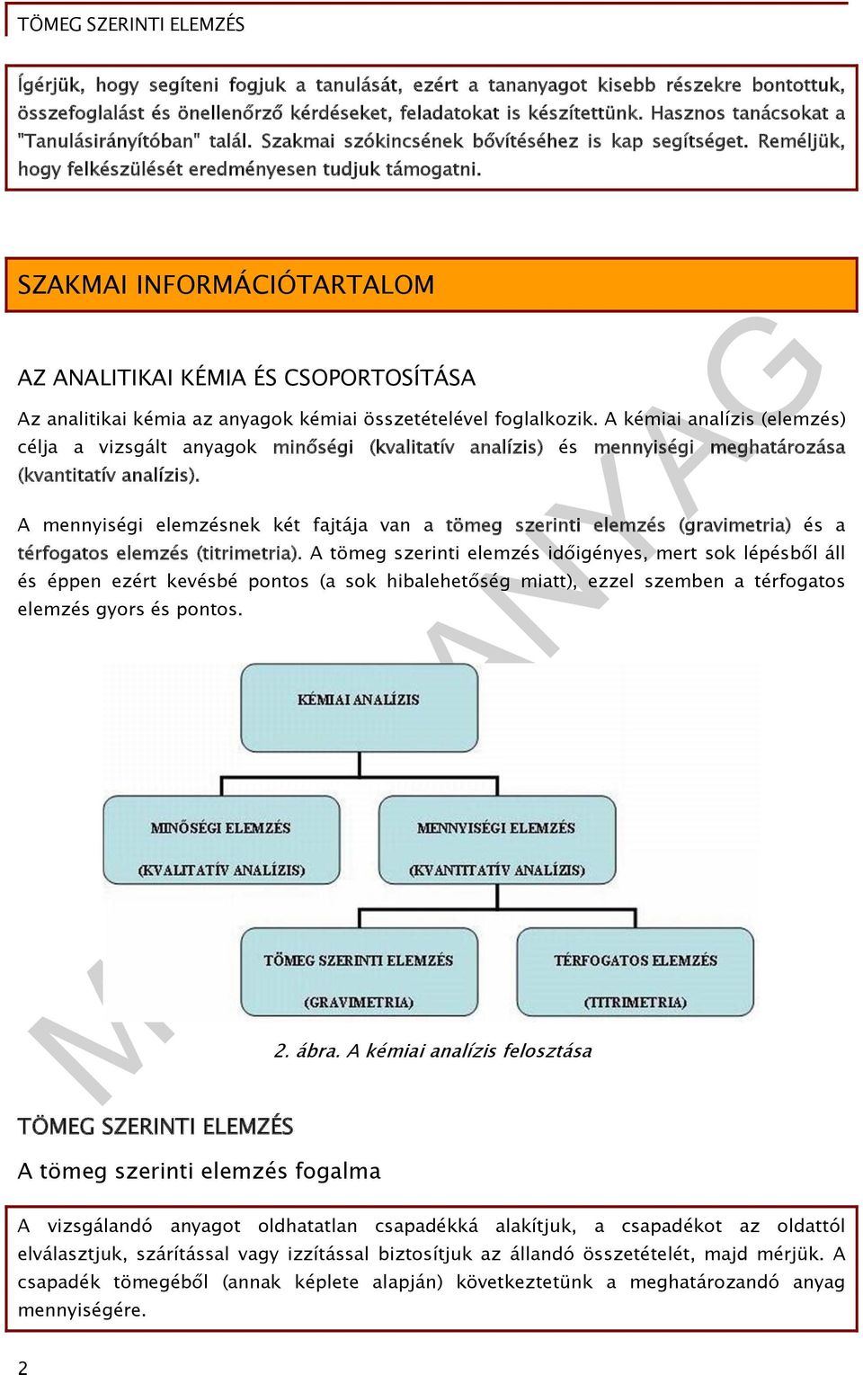 SZAKMAI INFORMÁCIÓTARTALOM AZ ANALITIKAI KÉMIA ÉS CSOPORTOSÍTÁSA Az analitikai kémia az anyagok kémiai összetételével foglalkozik.