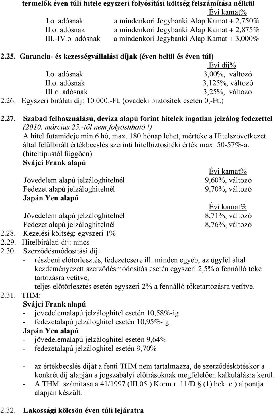 ) 2.27. Szabad felhasználású, deviza alapú forint hitelek ingatlan jelzálog fedezettel (2010. március 25.-től nem folyósítható!) A hitel futamideje min 6 hó, max.