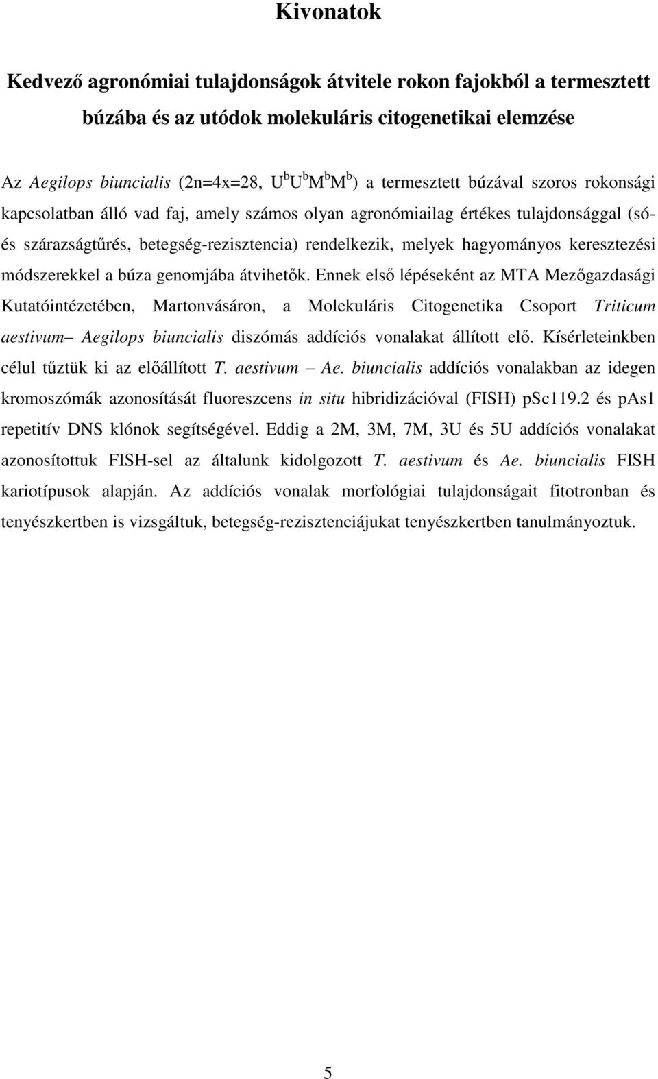 keresztezési módszerekkel a búza genomjába átvihetk.