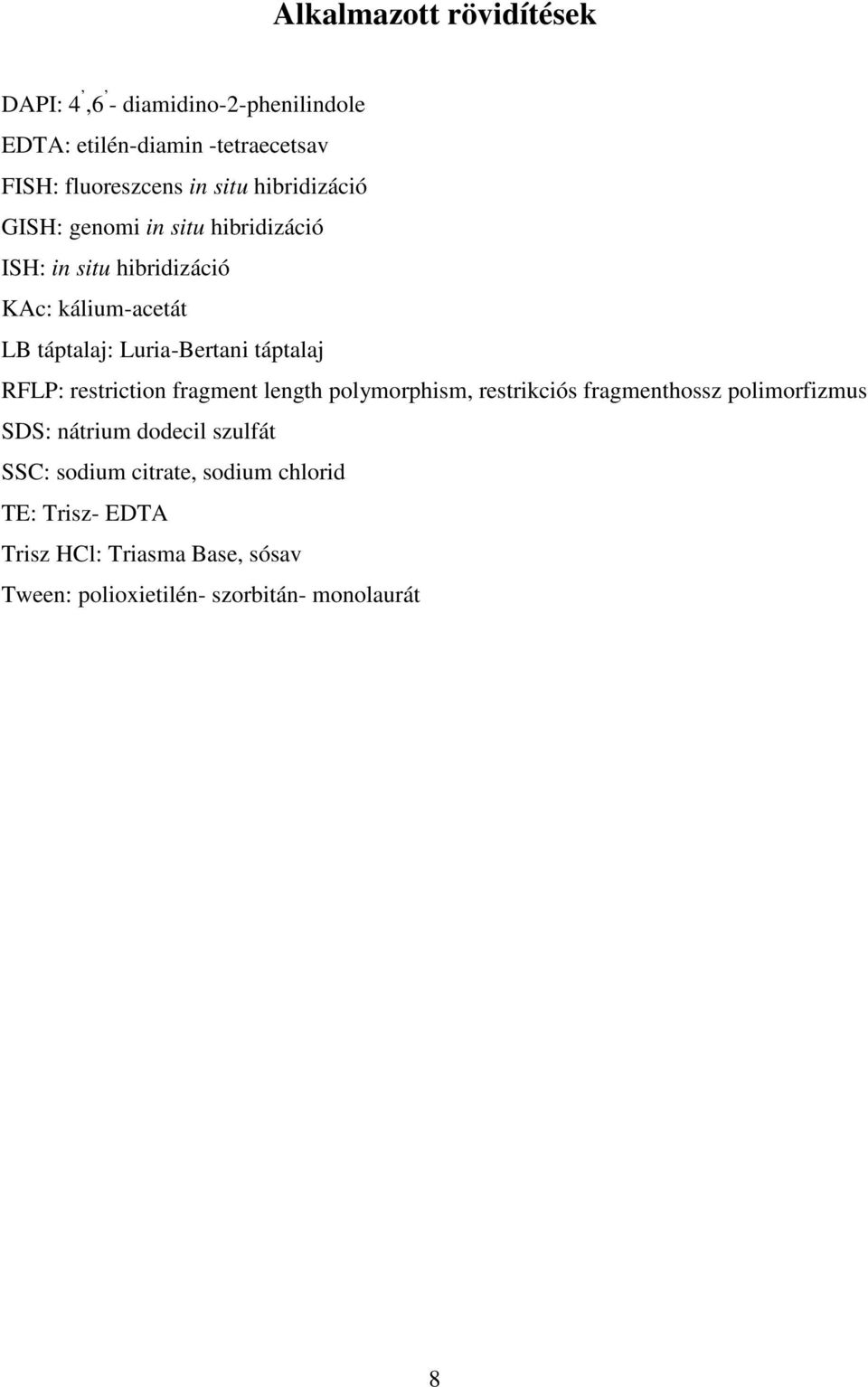 táptalaj RFLP: restriction fragment length polymorphism, restrikciós fragmenthossz polimorfizmus SDS: nátrium dodecil