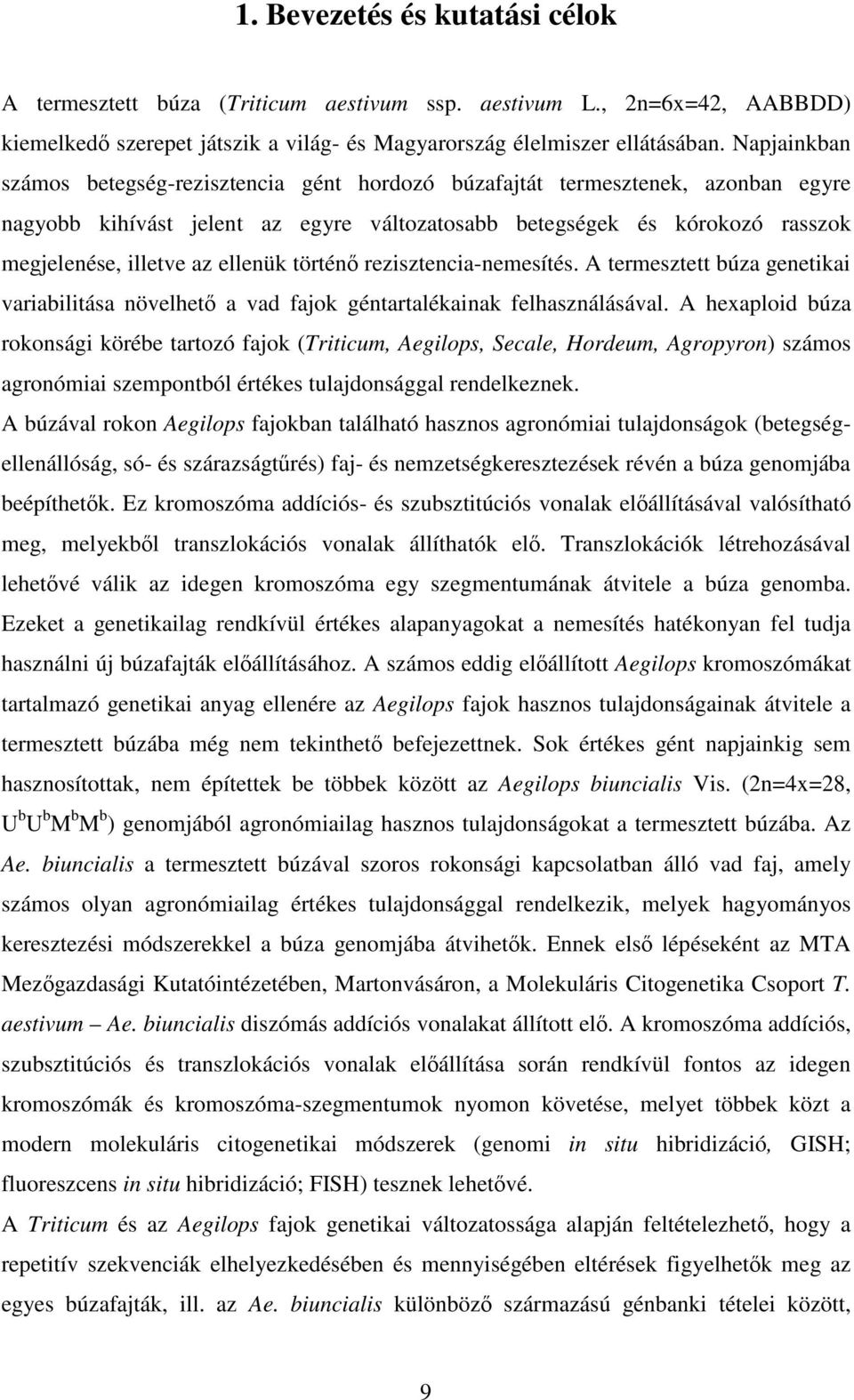 ellenük történ rezisztencia-nemesítés. A termesztett búza genetikai variabilitása növelhet a vad fajok géntartalékainak felhasználásával.