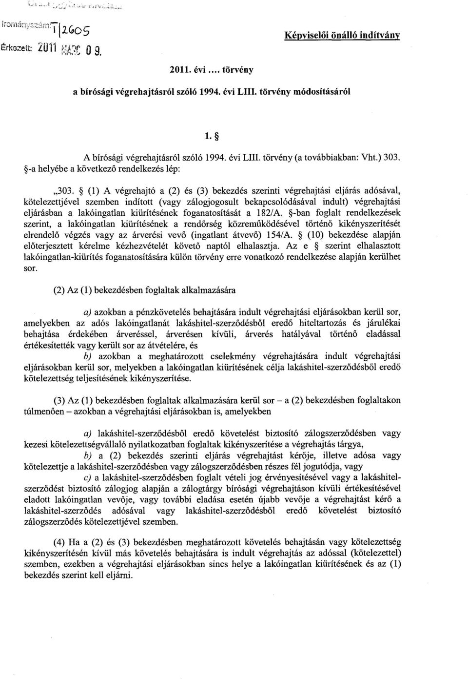 (1) A végrehajtó a (2) és (3) bekezdés szerinti végrehajtási eljárás adósával, kötelezettjével szemben indított (vagy zálogjogosult bekapcsolódásával indult) végrehajtás i eljárásban a lakóingatlan