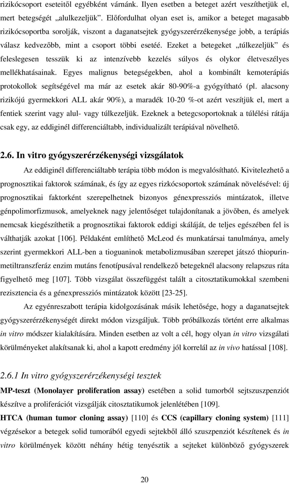 Ezeket a betegeket túlkezeljük és feleslegesen tesszük ki az intenzívebb kezelés súlyos és olykor életveszélyes mellékhatásainak.