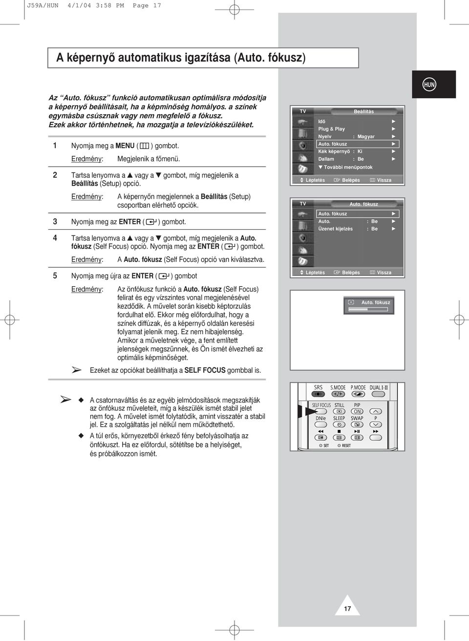 2 Tartsa lenyomva a vagy a gombot, míg megjelenik a Beállítás (Setup) opció. Eredmény: A képernyœn megjelennek a Beállítás (Setup) csoportban elérhetœ opciók.