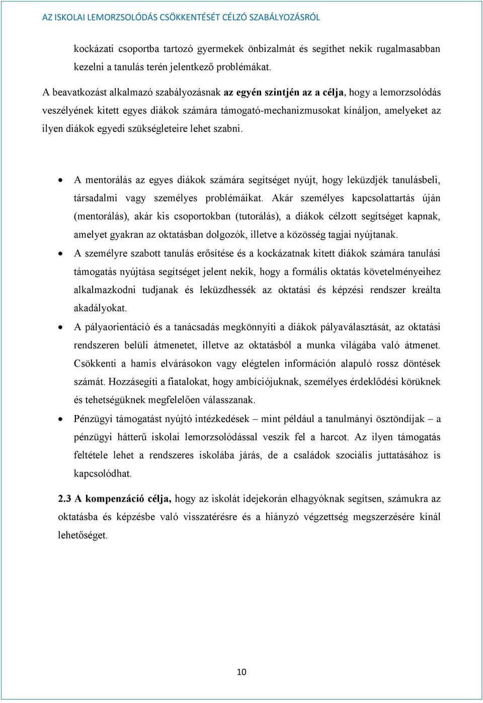 szükségleteire lehet szabni. A mentorálás az egyes diákok számára segítséget nyújt, hogy leküzdjék tanulásbeli, társadalmi vagy személyes problémáikat.