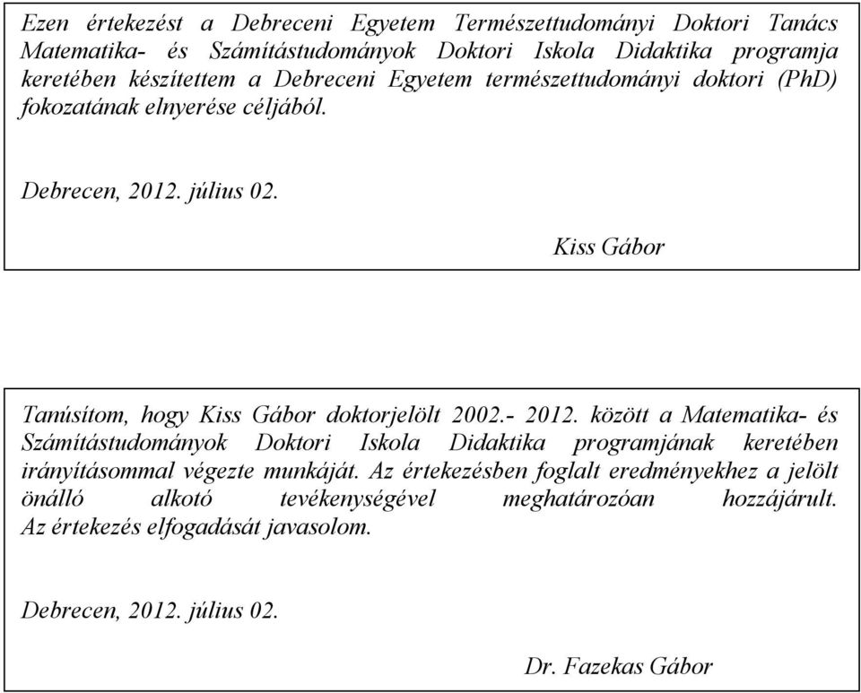 Kiss Gábor Tanúsítom, hogy Kiss Gábor doktorjelölt 2002.- 2012.
