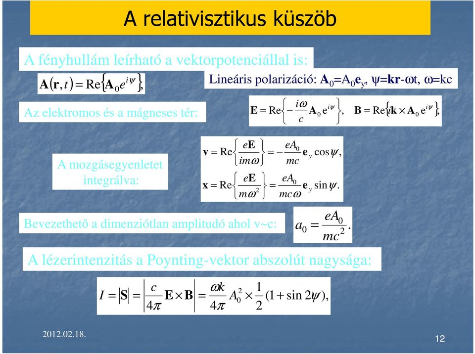 = y mω mcω iω iψ iψ E = Re A0 e, B = Re{ ik A0 e }, c ee ea0 v = Re = e y cosψ, im mc ea Bevezethető a dimenziótlan
