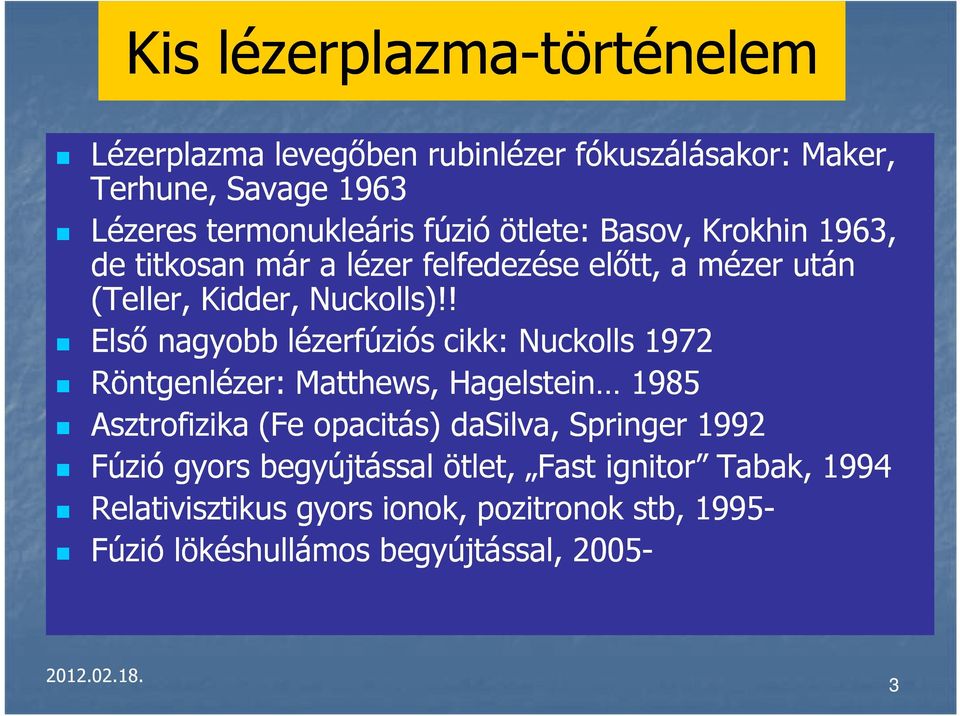 ! Első nagyobb lézerfúziós cikk: Nuckolls 197 Röntgenlézer: Matthews, Hagelstein 1985 Asztrofizika (Fe opacitás) dasilva, Springer