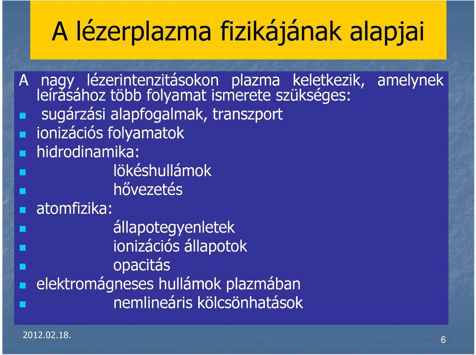 folyamatok hidrodinamika: lökéshullámok hővezetés atomfizika: állapotegyenletek ionizációs