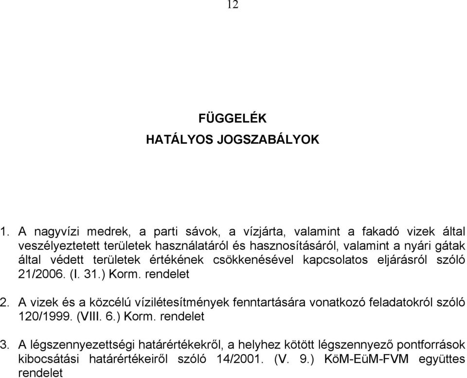 nyári gátak által védett területek értékének csökkenésével kapcsolatos eljárásról szóló 21/2006. (I. 31.) Korm. rendelet 2.