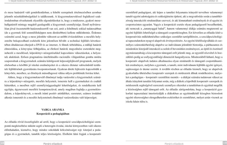 Ennél nyilvánvalóan jóval összetettebb hatásrendszerről van szó, amit a felnőttnek sokkal tudatosabban (de a gyermek felé semmiféleképpen nem direktebben) kellene működtetnie.