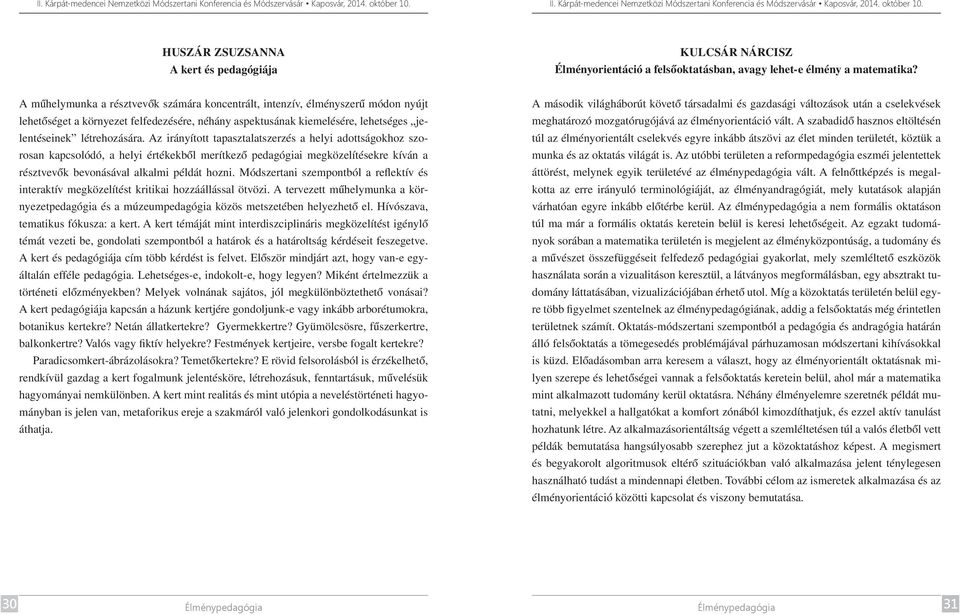 Az irányított tapasztalatszerzés a helyi adottságokhoz szorosan kapcsolódó, a helyi értékekből merítkező pedagógiai megközelítésekre kíván a résztvevők bevonásával alkalmi példát hozni.