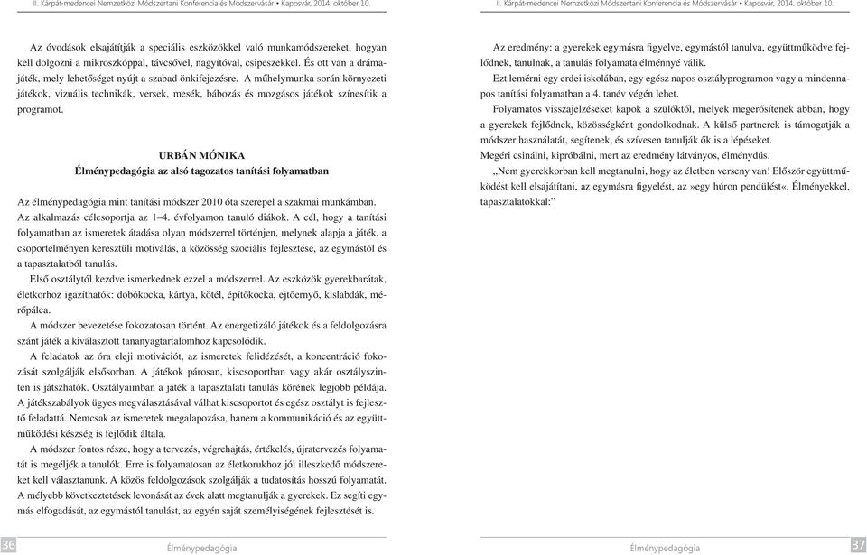 URBÁN MÓNIKA Élménypedagógia az alsó tagozatos tanítási folyamatban Az élménypedagógia mint tanítási módszer 2010 óta szerepel a szakmai munkámban. Az alkalmazás célcsoportja az 1 4.