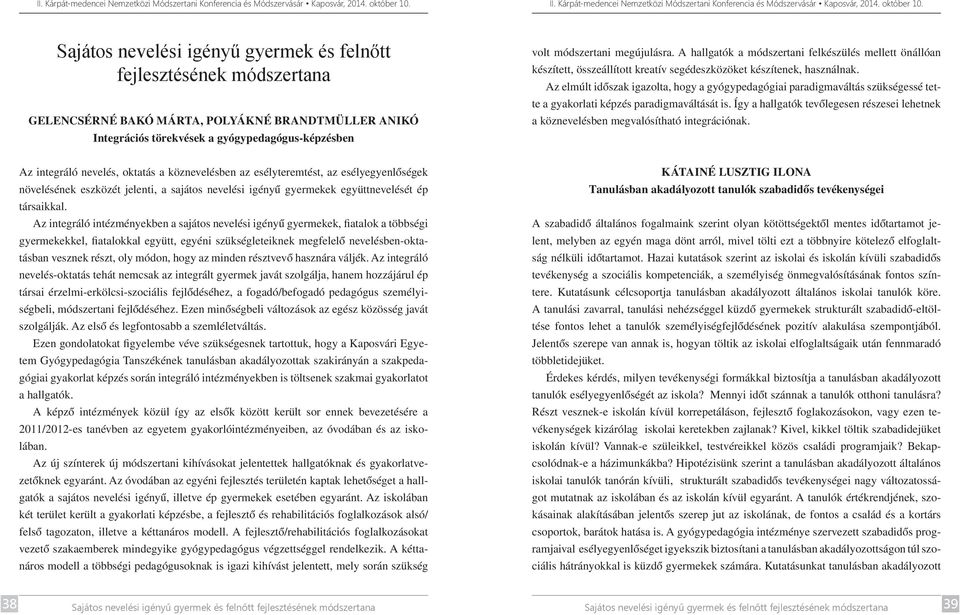 Az elmúlt időszak igazolta, hogy a gyógypedagógiai paradigmaváltás szükségessé tette a gyakorlati képzés paradigmaváltását is.