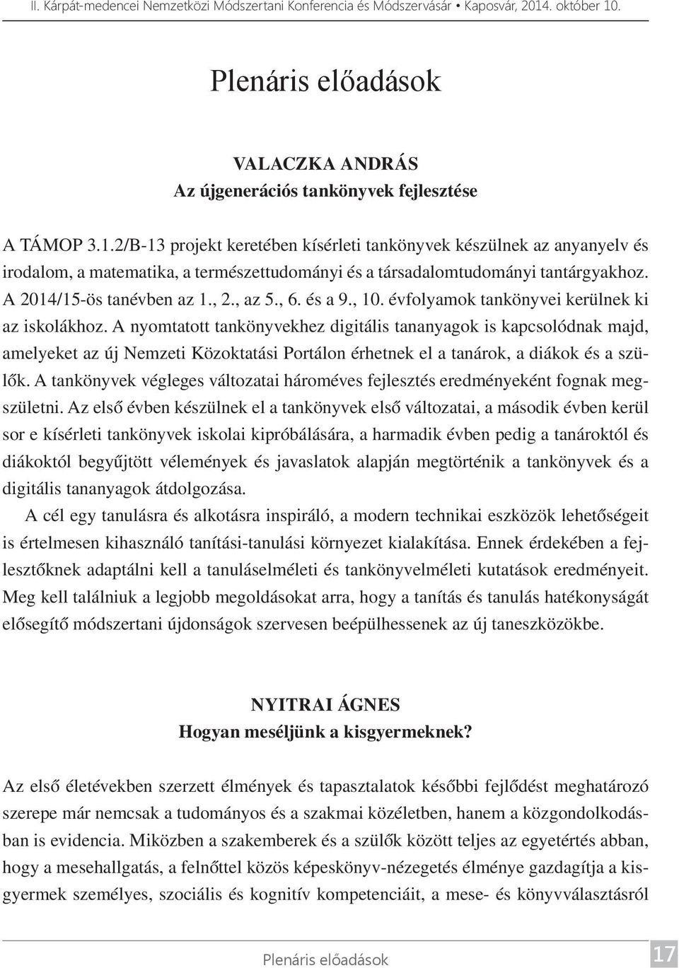 és a 9., 10. évfolyamok tankönyvei kerülnek ki az iskolákhoz.