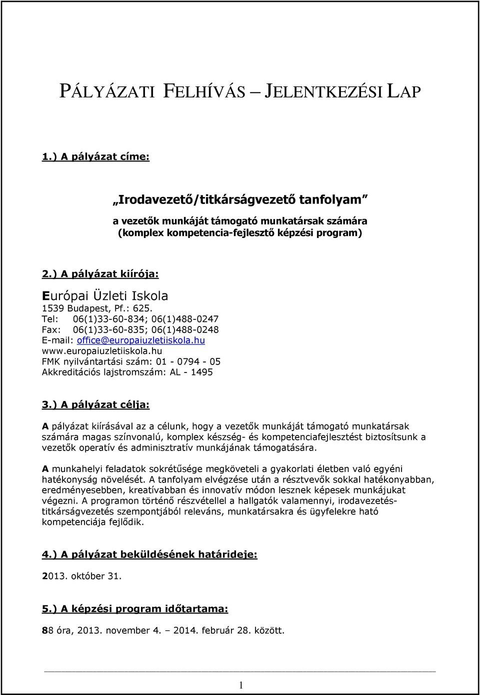 europaiuzletiiskola.hu FMK nyilvántartási szám: 01-0794 - 05 Akkreditációs lajstromszám: AL - 1495 3.