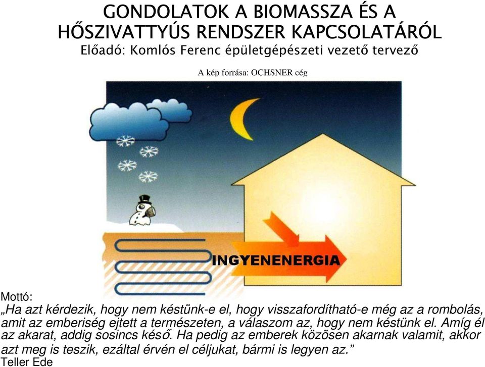 rombolás, amit az emberiség ejtett a természeten, a válaszom az, hogy nem késtünk el.